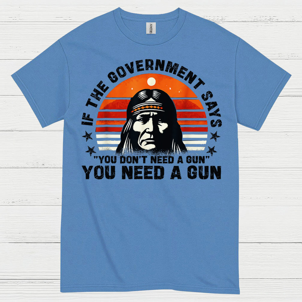 You Need A Gun Patriotic Freedom Statement T Shirt