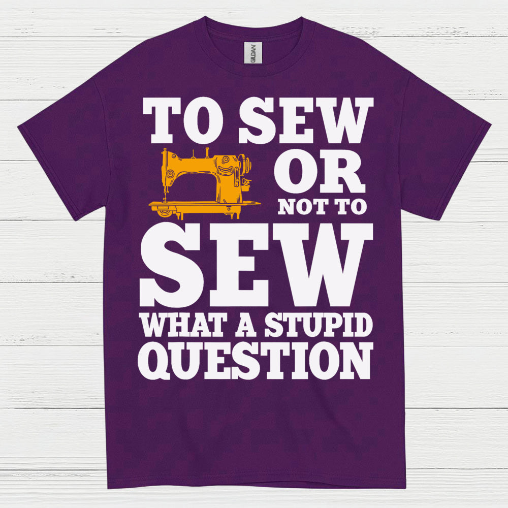 To Sew Or Not To Sew Humor T Shirt