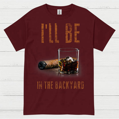 I’ll Be In The Backyard Funny Drinking T Shirt