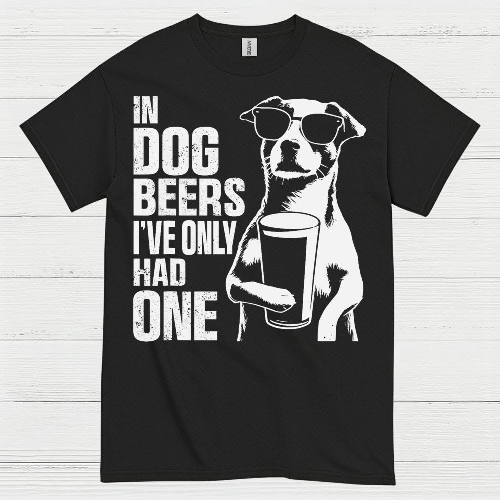 In Dog Beers I've Only Had One Dog T Shirt