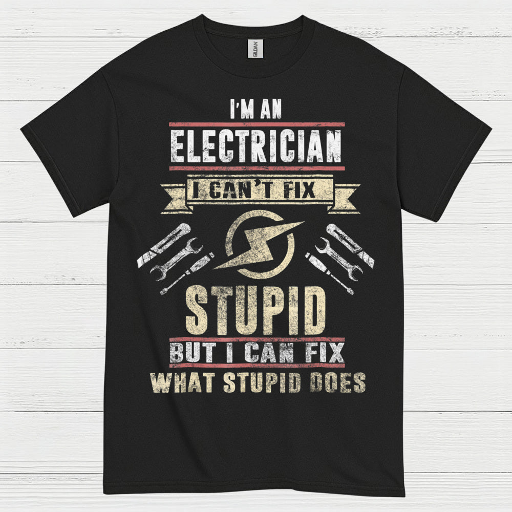 I Can't Fix Stupid Electrician T Shirt