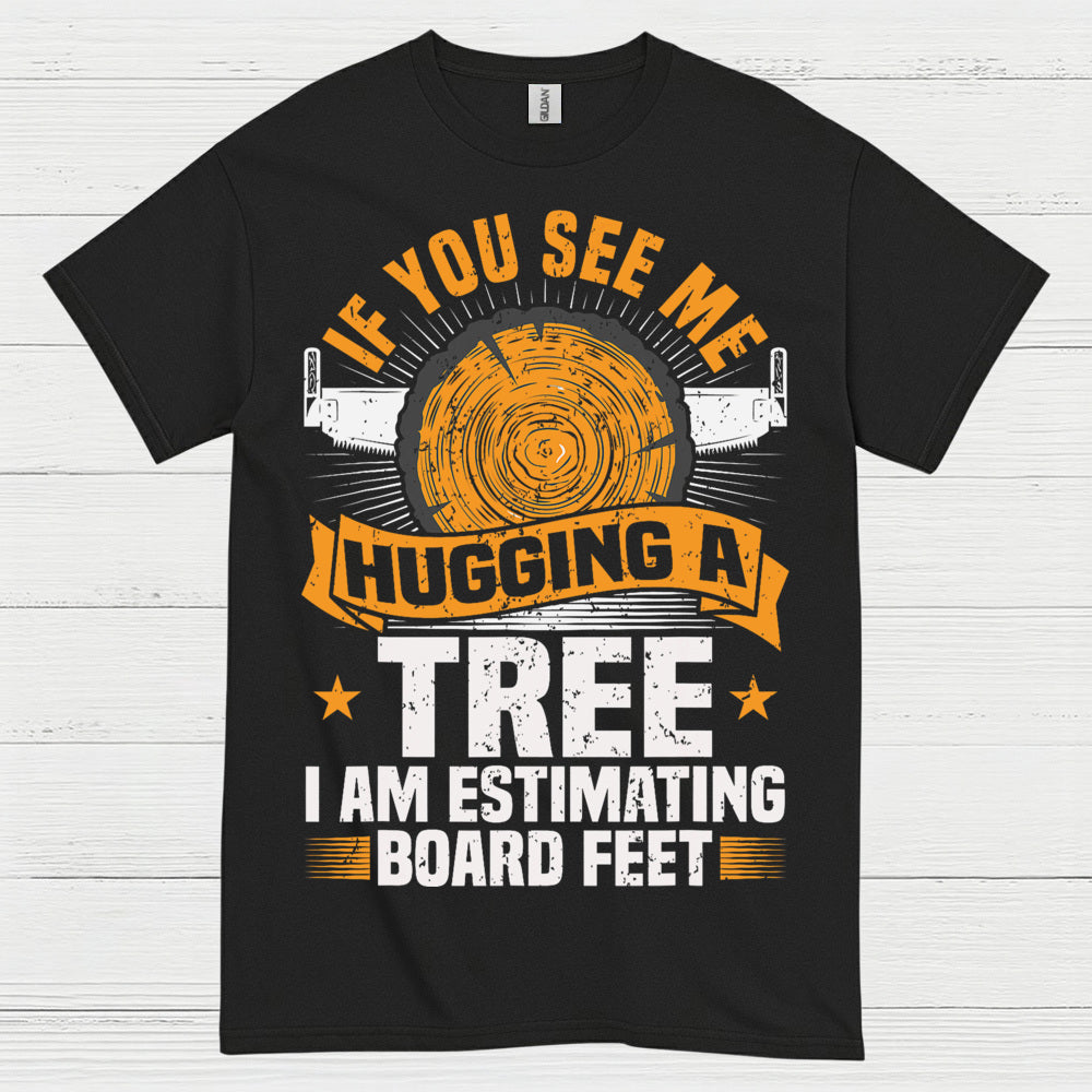 If You See Me Hugging A Tree T Shirt