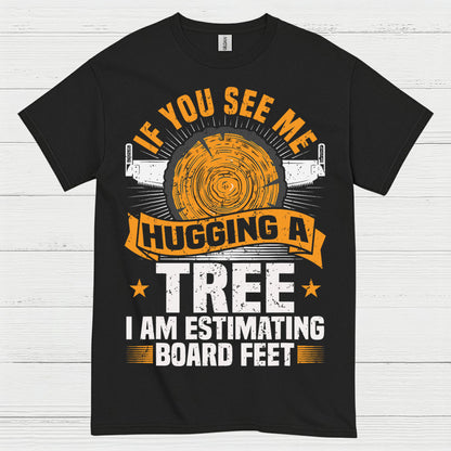 If You See Me Hugging A Tree T Shirt