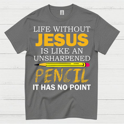 Life Without Jesus Has No Point Christian T Shirt