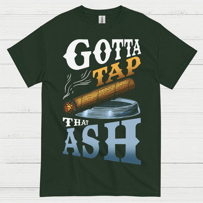 Gotta Tap That Ash Cigar T Shirt