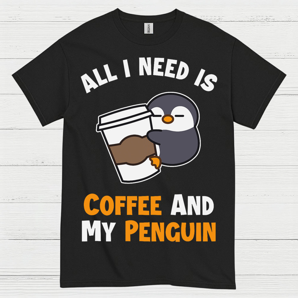 All I Need Is Coffee And My Penguin T Shirt