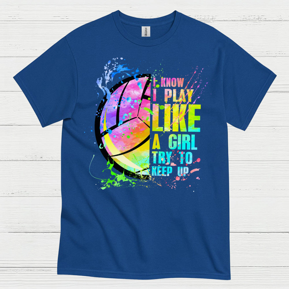I Know I Play Like a Girl Volleyball T Shirt