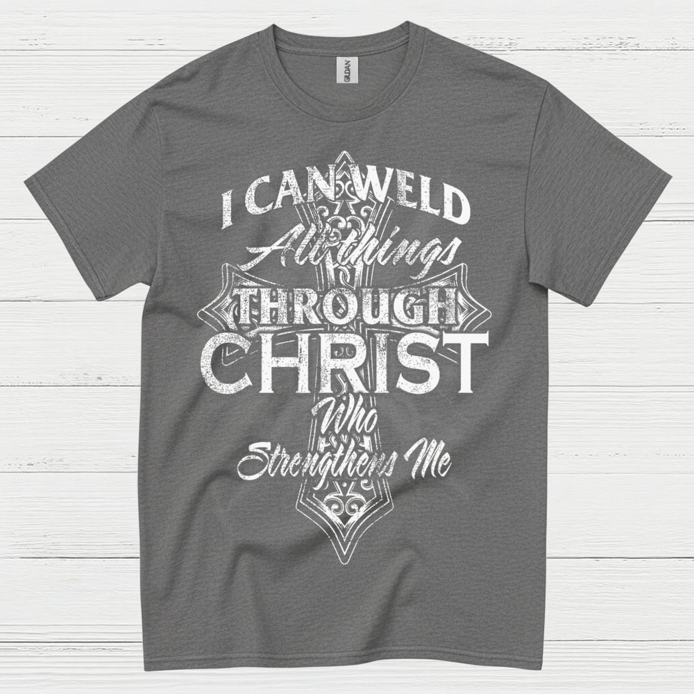 I Can Weld Through Christ T Shirt