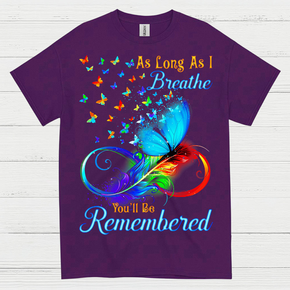 As Long As I Breathe You’ll Be Remembered T Shirt