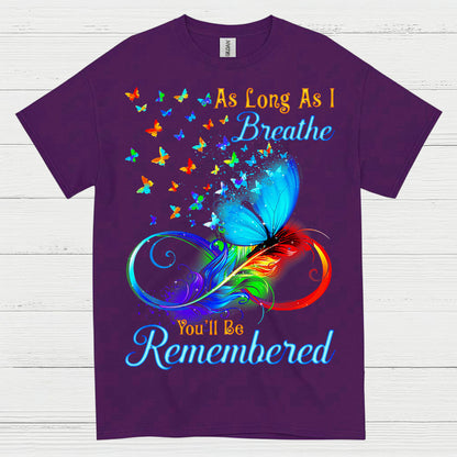 As Long As I Breathe You’ll Be Remembered T Shirt