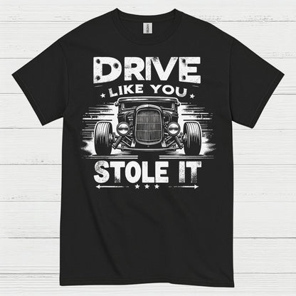 Drive Like You Stole It T Shirt