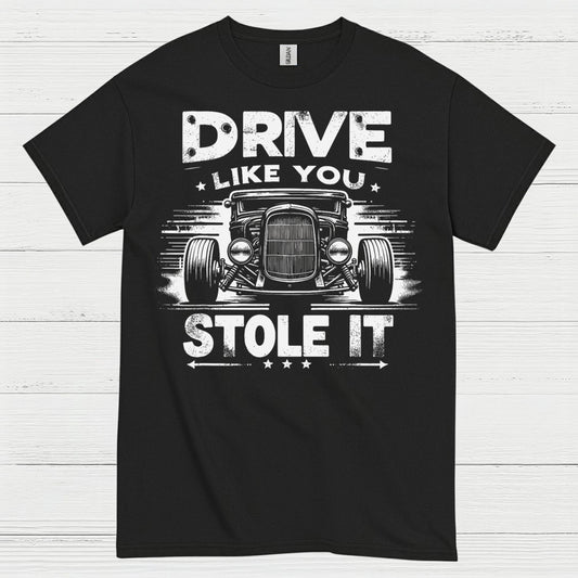 Drive Like You Stole It T Shirt