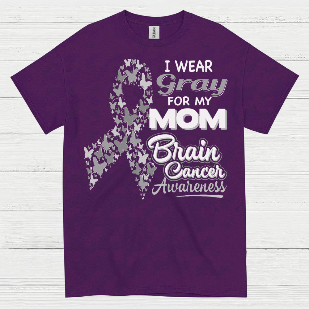I Wear Gray For My Mom Brain Cancer T Shirt