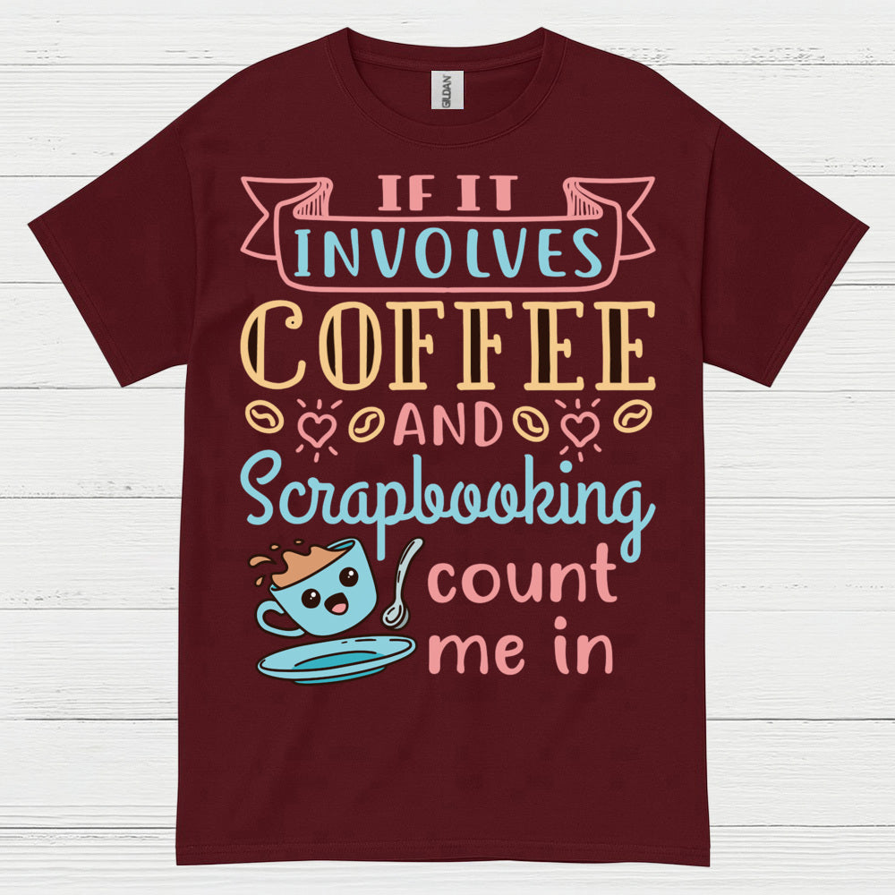 If It Involves Coffee And Scrapbooking Count Me In T Shirt