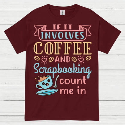 If It Involves Coffee And Scrapbooking Count Me In T Shirt
