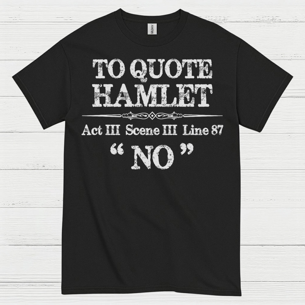 To Quote Hamlet Act III Scene III No T Shirt