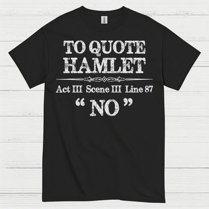To Quote Hamlet Act III Scene III No T Shirt