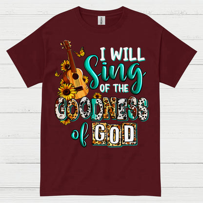 I Will Sing Of The Goodness Of God T Shirt