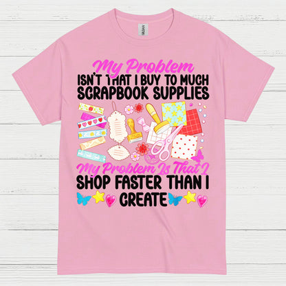 Shop Faster Than I Create Scrapbook Supplies T Shirt