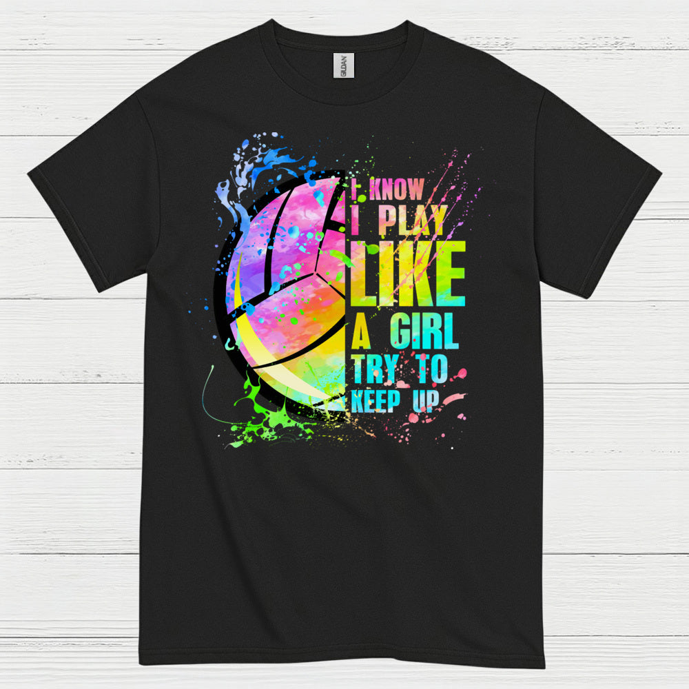 I Know I Play Like a Girl Volleyball T Shirt
