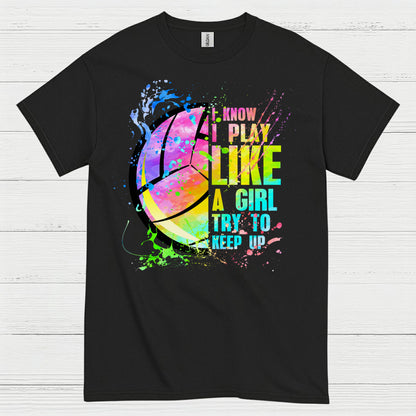 I Know I Play Like a Girl Volleyball T Shirt