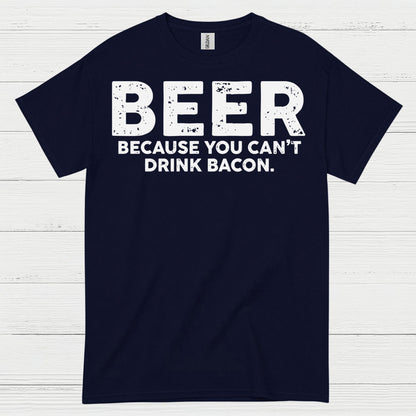 Beer Because You Can't Drink Bacon T Shirt