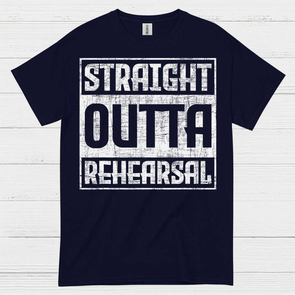 Straight Outta Rehearsal T Shirt