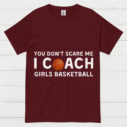 You Don’t Scare Me I Coach Girls Basketball T Shirt
