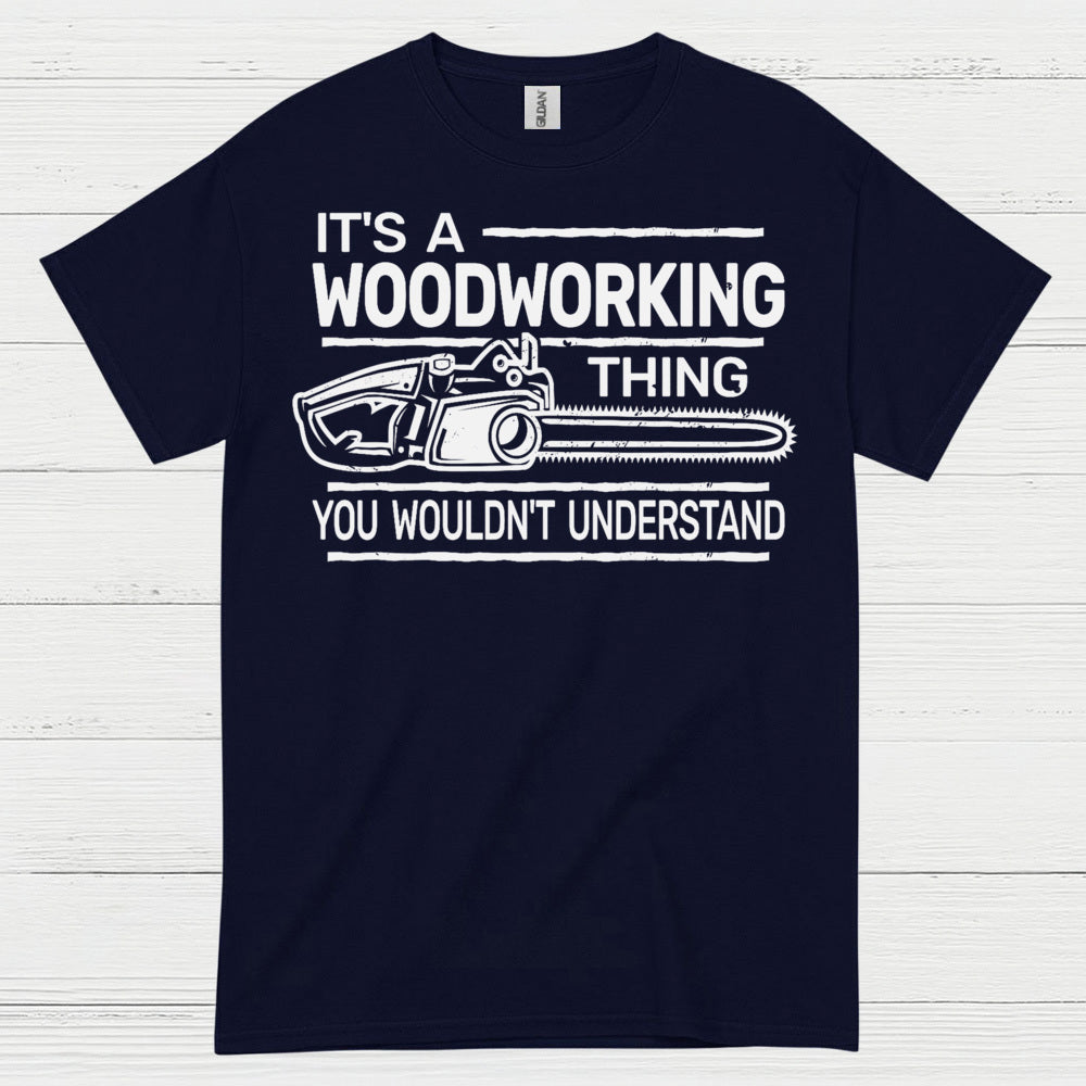 It’s A Woodworking Thing T Shirt