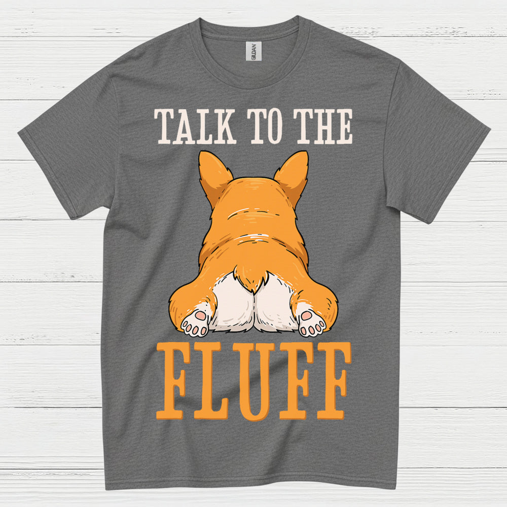 Talk To The Fluff Corgi T Shirt