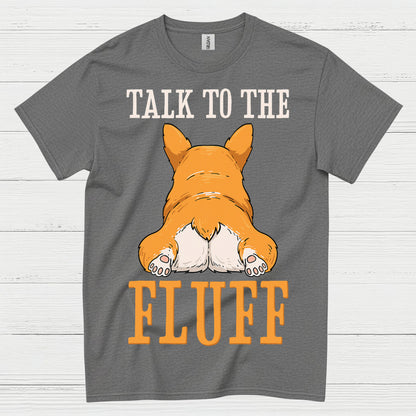 Talk To The Fluff Corgi T Shirt
