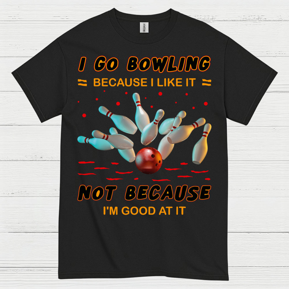 I Go Bowling Because Funny T Shirt