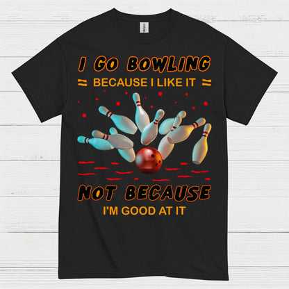 I Go Bowling Because Funny T Shirt