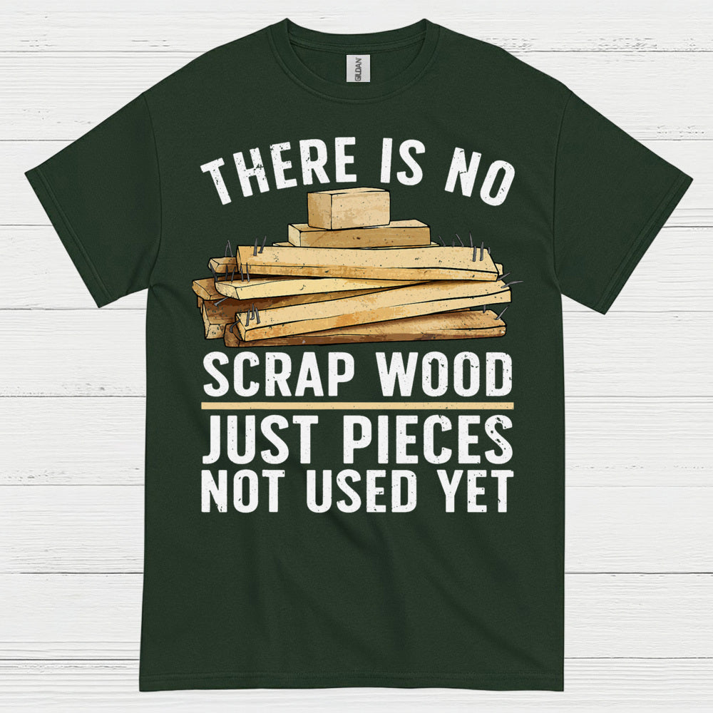There Is No Scrap Wood T Shirt