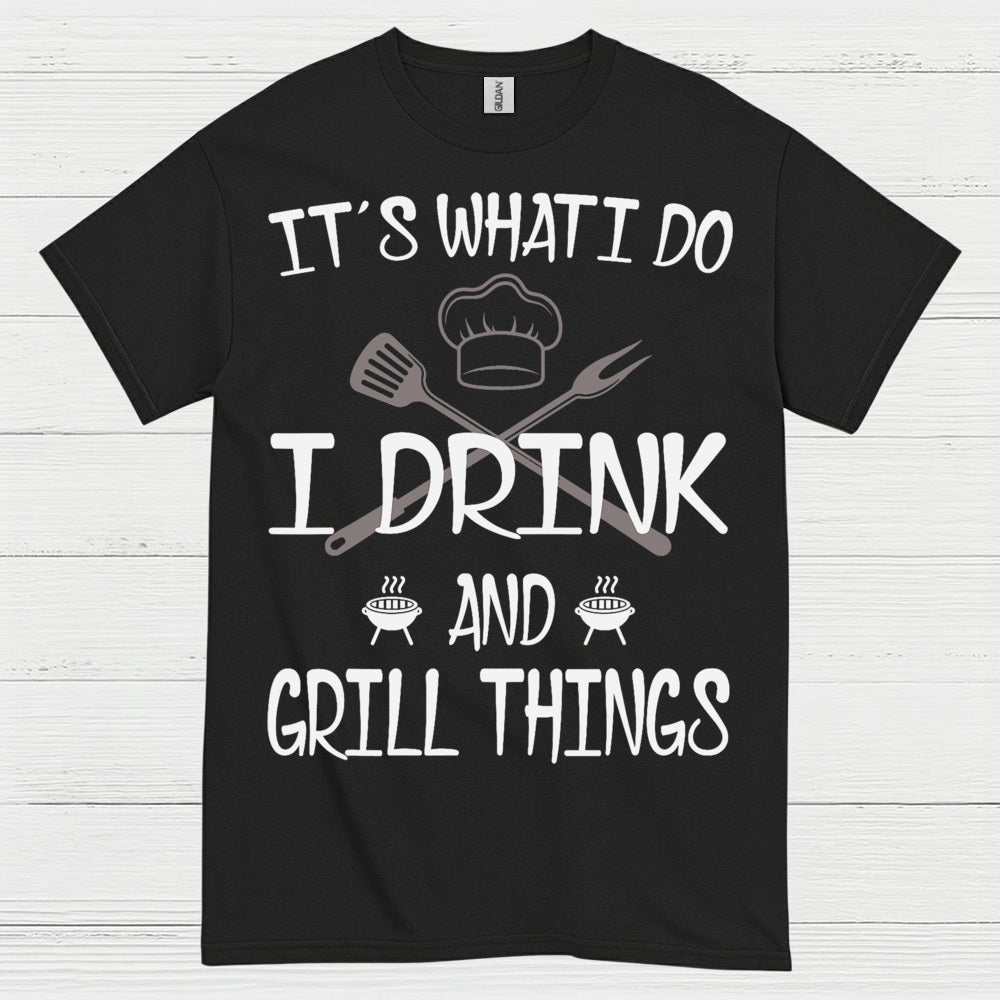I Drink And Grill Things T Shirt