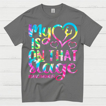My Heart On Stage Dance Mom T Shirt