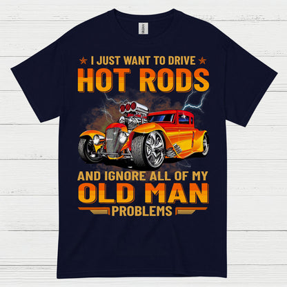 Hot Rods Over Old Man Problems T Shirt