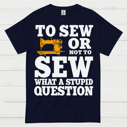 To Sew Or Not To Sew Humor T Shirt