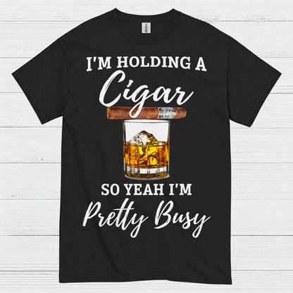 Holding A Cigar So I’m Busy T Shirt