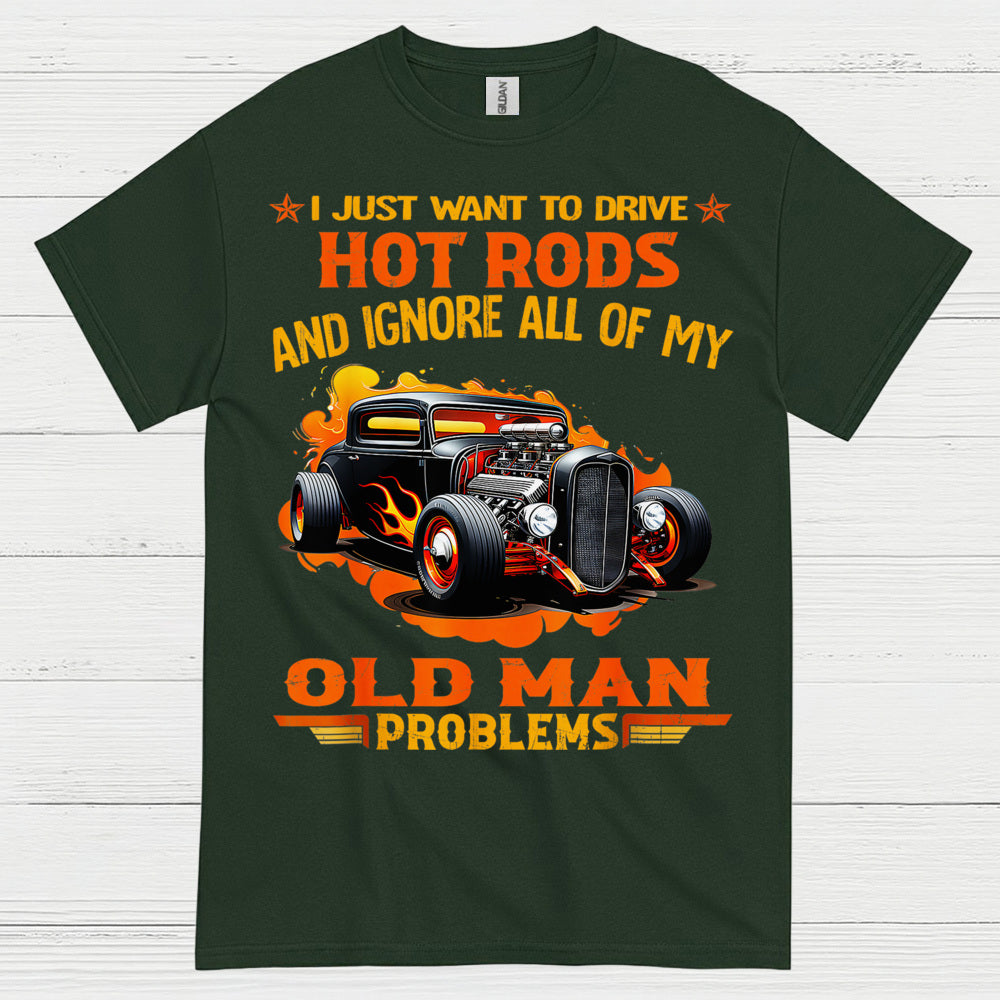 I Just Want To Drive Hot Rods T Shirt
