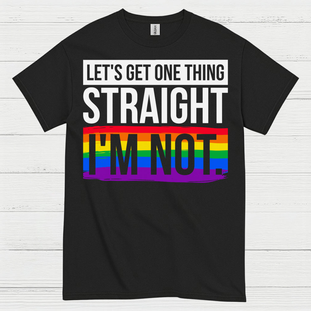 Lets Get One Thing Straight Im Not Pride T Shirt