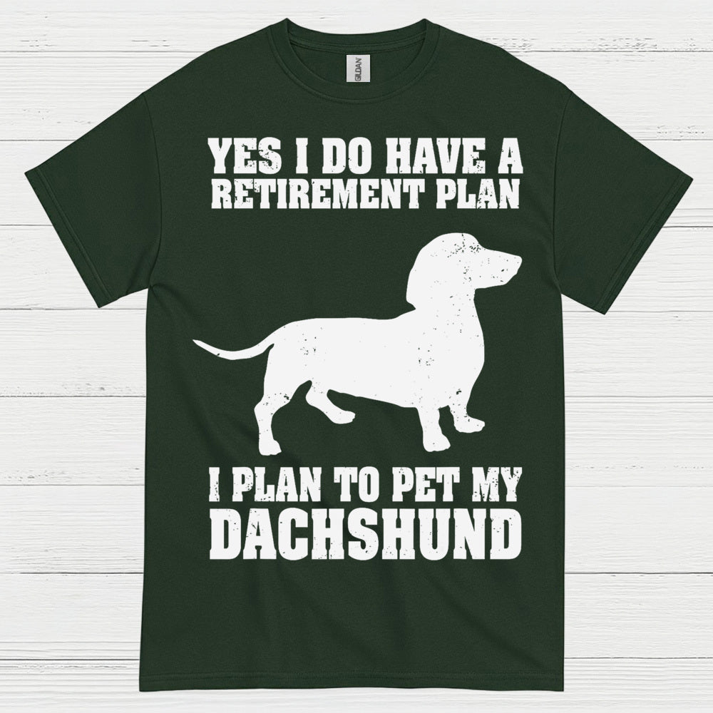 Yes I Do Have A Retirement Plan I Plan To Pet My Dachshund T Shirt