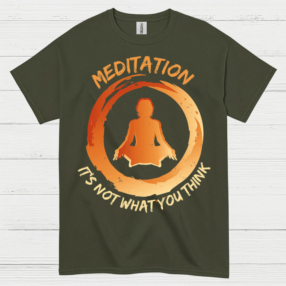 Meditation Is Not What You Think T Shirt