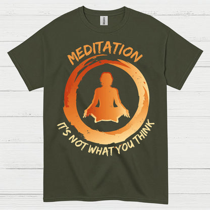 Meditation Is Not What You Think T Shirt