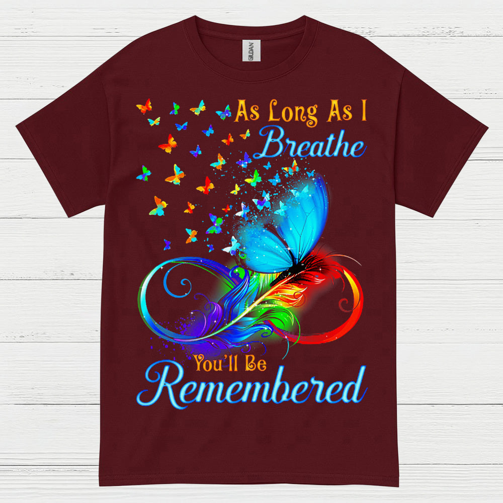 As Long As I Breathe You’ll Be Remembered T Shirt