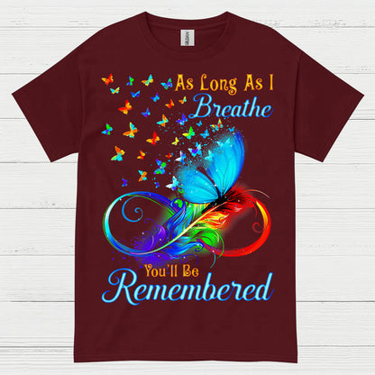 As Long As I Breathe You’ll Be Remembered T Shirt