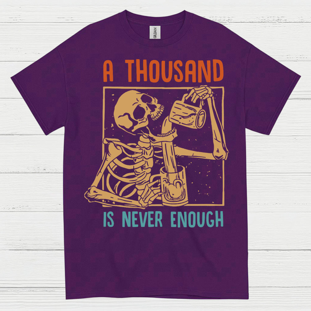 A Thousand Is Never Enough T Shirt
