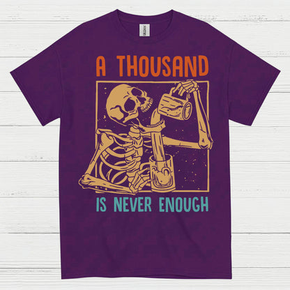 A Thousand Is Never Enough T Shirt
