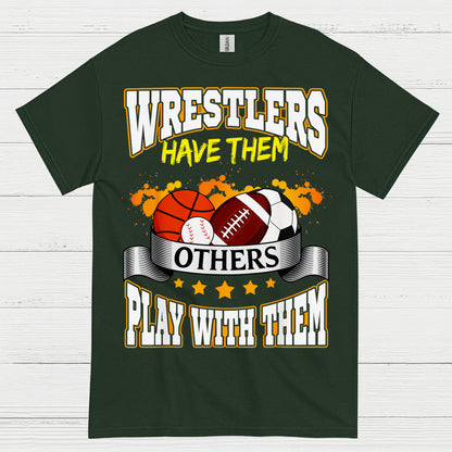 Wrestlers Have Them Wrestling T Shirt