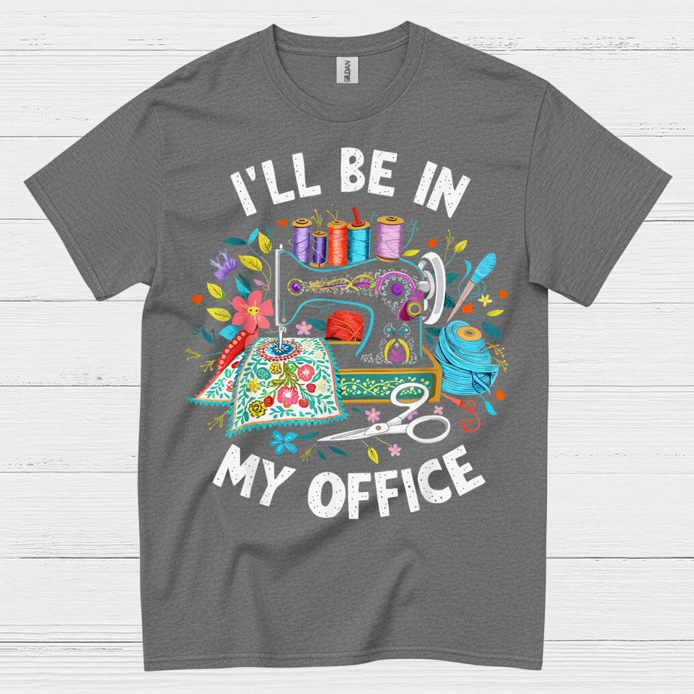 Ill Be In My Office Sewing T Shirt